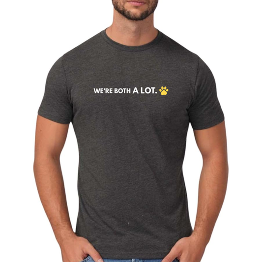 We're Both A Lot Tee